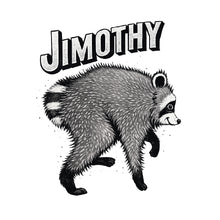 A black and white graphic design featuring a detailed hand-drawn raccoon with the name 'JIMOTHY' written in a bold, stylized font above it, set against a plain white background.