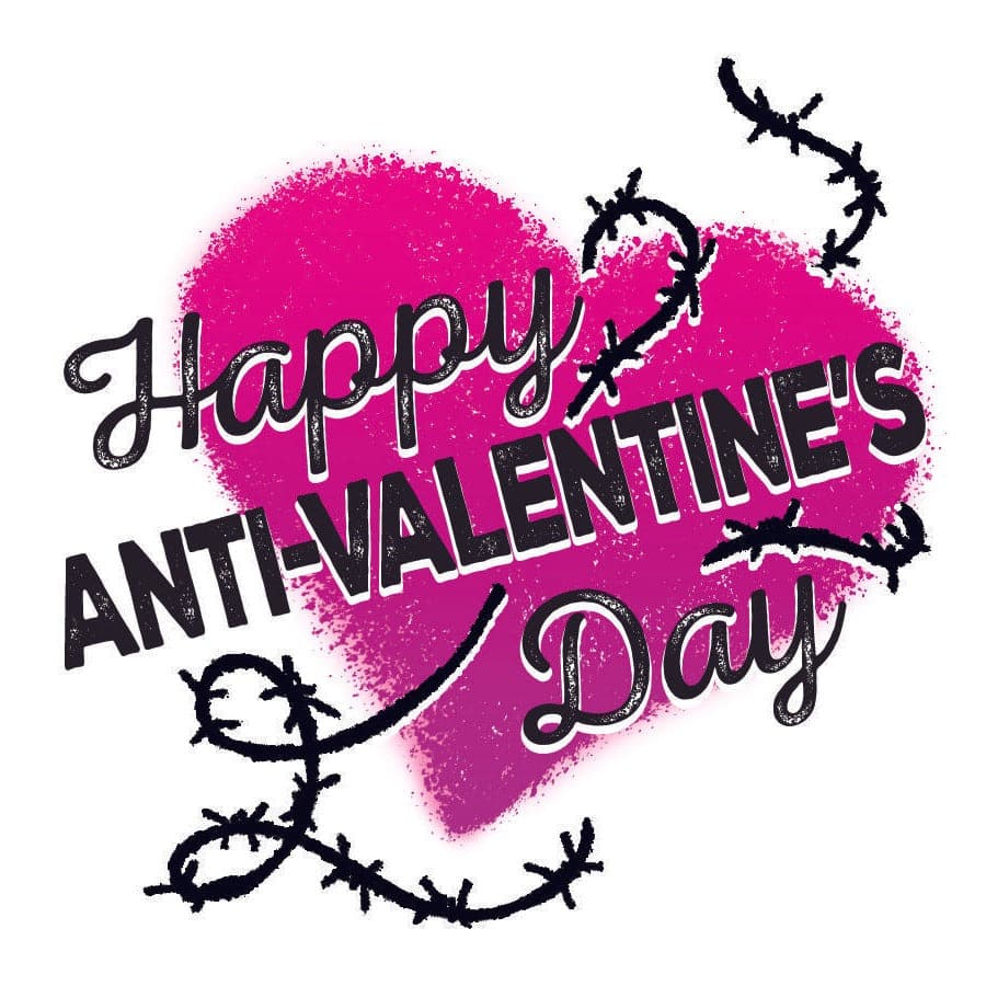 Happy Anti-Valentine's Day